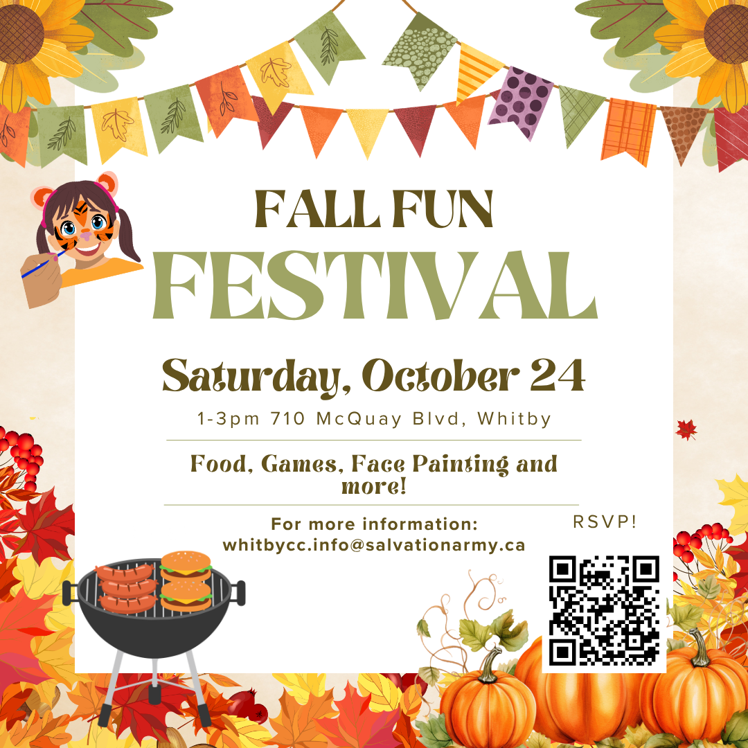 Poster details for the Fall Fun Fest. Event Details: Oct 24th: 1-3pm at 710 McQuay Blvd, Whitby. Come for food, games, face painting and more! For more information: whitbycc.info@salvationarmy.ca